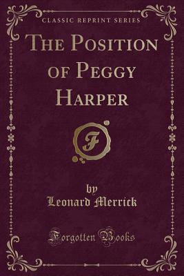 The Position of Peggy Harper (Classic Reprint) - Merrick, Leonard