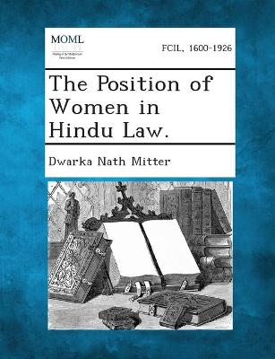 The Position of Women in Hindu Law. - Mitter, Dwarka Nath