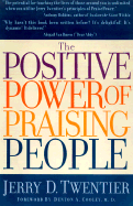 The Positive Power of Praising People - Twentier, Jerry D, and Cooley, Denton A, M.D. (Foreword by)