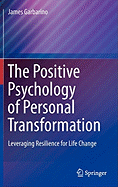 The Positive Psychology of Personal Transformation: Leveraging Resilience for Life Change