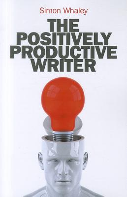 The Positively Productive Writer - Whaley, Simon