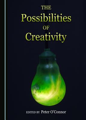 The Possibilities of Creativity - O'Connor, Peter (Editor)