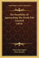 The Possibility of Approaching the North Pole Asserted (1818)