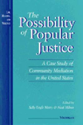 The Possibility of Popular Justice: A Case Study of Community Mediation in the United States - Merry, Sally Engle (Editor), and Milner, Neil (Editor)