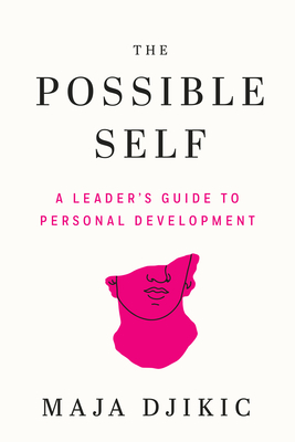 The Possible Self: A Leader's Guide to Personal Development - Djikic, Maja