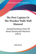 The Post Captain Or The Wooden Walls Well Manned: Comprehending A View Of Naval Society And Manners (1815)