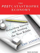 The Post Catastrophe Economy: Rebuilding America and Avoiding the Next Bubble