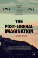 The Post-Liberal Imagination: Political Scenes from the American Cultural Landscape