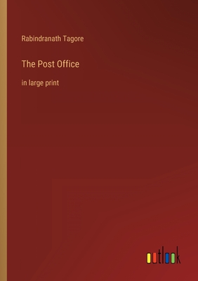 The Post Office: in large print - Tagore, Rabindranath