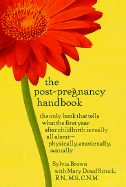 The Post-Pregnancy Handbook: The Only Book That Tells What the First Year After Childbirth Is Really All About---Physically, Emotionally, Sexually