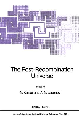 The Post-Recombination Universe - Kaiser, N (Editor), and Lasenby, A N (Editor)