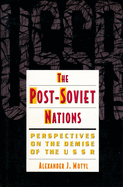 The Post-Soviet Nations: Perspectives on the Demise of the USSR