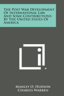 The Post War Development of International Law and Some Contributions by the United States of America - Hudson, Manley O, and Warren, Charles, Dr., PhD, and Florinsky, Michael T