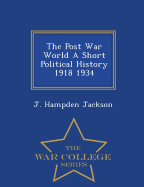 The Post War World a Short Political History 1918 1934 - War College Series