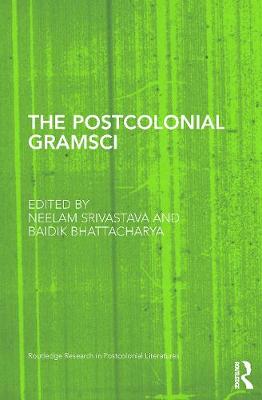 The Postcolonial Gramsci - Srivastava, Neelam (Editor), and Bhattacharya, Baidik (Editor)