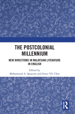 The Postcolonial Millennium: New Directions in Malaysian Literature in English - Quayum, Mohammad A (Editor), and Chin, Grace V S (Editor)