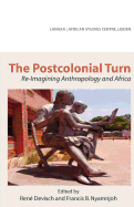 The Postcolonial Turn. Re-Imagining Anthropology and Africa