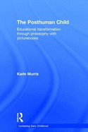 The Posthuman Child: Educational transformation through philosophy with picturebooks