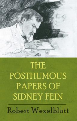 The Posthumous Papers of Sidney Fein - Wexelblatt, Robert