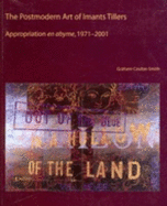 The Postmodern Art of Imants Tillers: Appropriation En Abyme, 1971-2001 - Coulter-Smith, Graham