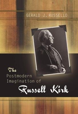 The Postmodern Imagination of Russell Kirk: Volume 1 - Russello, Gerald J