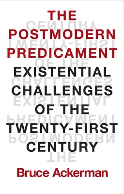 The Postmodern Predicament: Existential Challenges of the Twenty-First Century - Ackerman, Bruce