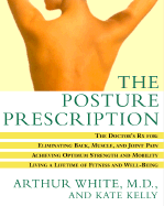 The Posture Prescription: The Doctor's RX For: Eliminating Back, Muscle, and Joint Pain; Achieving Optimum Strength and Mobility; Living a Lifetime of Fitness and Well-Being