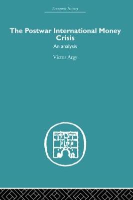 The Postwar International Money Crisis: An Analysis - Argy, Victor