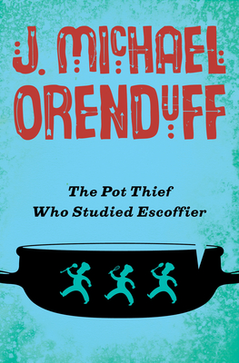 The Pot Thief Who Studied Escoffier - Orenduff, J. Michael