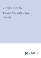 The Potato Child; And Other Stories: in large print