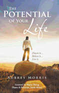 The Potential of Your Life: Dream It...Believe It...Live It. - Morris, Aubrey