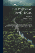 The Potomac River Basin; Geographic History--rainfall and Stream Flow--pollution, Typhoid Fever, and Character of Water--relation of Soils and Forest Cover to Quailty and Quantity of Surface Water--effect of Industrial Wates of Fishes