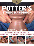 The Potter's Studio Handbook: A Start-To-Finish Guide to Hand-Built and Wheel-Thrown Ceramics
