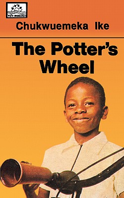 The Potter's Wheel - Ike, Chukwuemeka Vincent