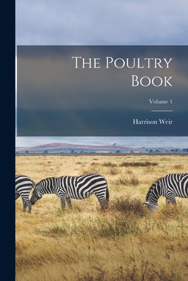 The Poultry Book; Volume 1 - Weir, Harrison