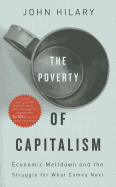 The Poverty of Capitalism: Economic Meltdown and the Struggle for What Comes Next