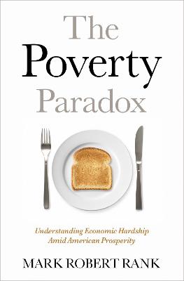 The Poverty Paradox: Understanding Economic Hardship Amid American Prosperity - Rank, Mark Robert