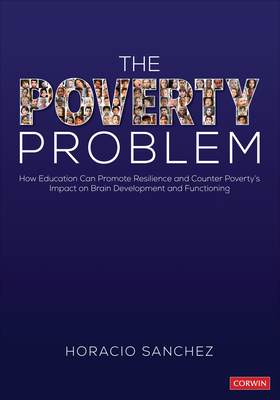 The Poverty Problem: How Education Can Promote Resilience and Counter Poverty&#8242;s Impact on Brain Development and Functioning - Sanchez, Horacio