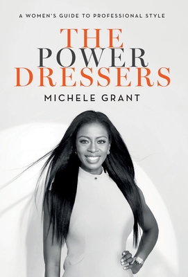 The Power Dressers: A Women's Guide to Professional Style - Grant, Michele