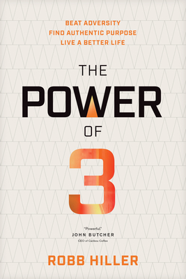 The Power of 3: Beat Adversity, Find Authentic Purpose, Live a Better Life - Hiller, Robb