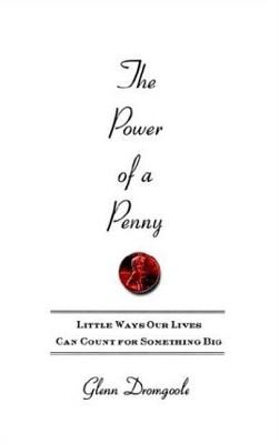 The Power of a Penny: Little Ways Our Lives Can Count for Something Big - Dromgoole, Glenn