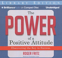 The Power of a Positive Attitude: Discovering the Key to Success - Fritz, Roger, and Lane, Christopher, Professor (Read by)