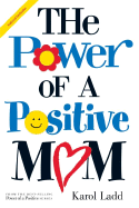 The Power of a Positive Mom - Ladd, Karol