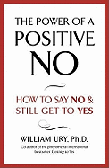 The Power of A Positive No: The life-changing book from the internationally bestselling author of Getting to Yes