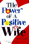 The Power of a Positive Wife - Ladd, Karol