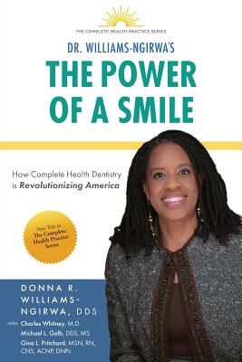 The Power Of A Smile: How Complete Health Dentistry Is Revolutionizing America - Williams-Ngirwa, Donna R