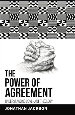 The Power Of Agreement: Understanding Covenant Theology - Jackson, Jonathan