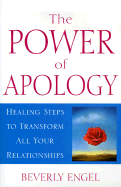The Power of Apology: A Healing Steps to Transform All Your Relationships