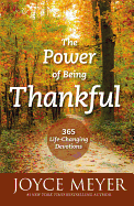 The Power of Being Thankful: 365 Devotions for Discovering the Strength of Gratitude