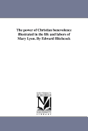 The Power of Christian Benevolence Illustrated in the Life and Labors of Mary Lyon. by Edward Hitchcock